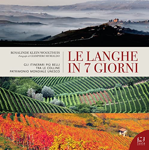 Le Langhe in 7 giorni. Gli itinerari più belli tra le colline Patrimonio Mondiale UNESCO (Storie di terre territori donne e uomini) von Fusta Editore