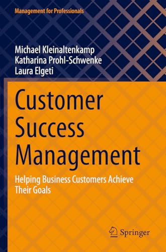 Customer Success Management: Helping Business Customers Achieve Their Goals (Management for Professionals) von Springer