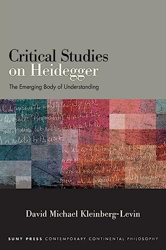 Critical Studies on Heidegger: The Emerging Body of Understanding (Suny in Contemporary Continental Philosophy)
