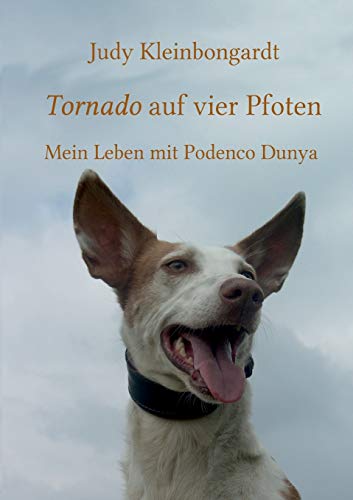 Tornado auf vier Pfoten: Mein Leben mit Podenco Dunya