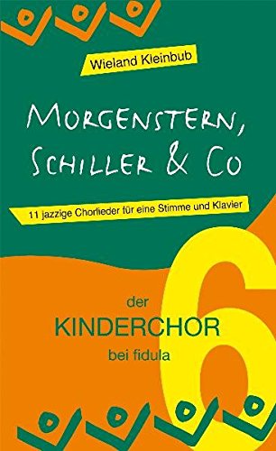 Morgenstern, Schiller & Co: 11 jazzige Chorlieder für eine Stimme und Klavier - Band 6 der Reihe der KINDERCHOR bei fidula