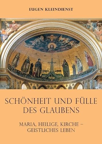 Schönheit und Fülle des Glaubens: Maria, Heilige, Kirche – Geistliches Leben von Fink, Josef