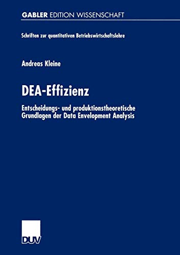 DEA-Effizienz. Entscheidungs- und produktionstheoretische Grundlagen der Data Envelopment Analysis (Schriften zur quantitativen Betriebswirtschaftslehre)