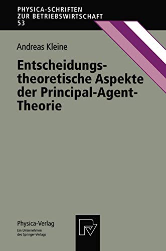 Entscheidungstheoretische Aspekte der Principal-Agent-Theorie: Diss. (Physica-Schriften zur Betriebswirtschaft, 53, Band 53)