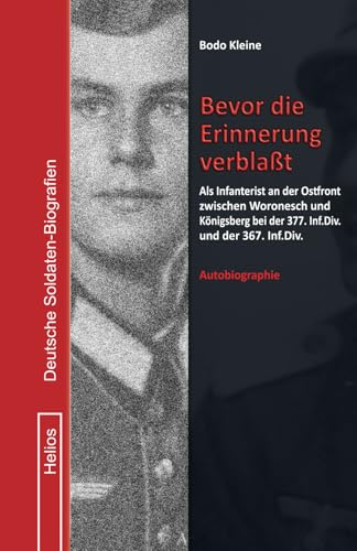 Bevor die Erinnerung verblaßt: Als Infanterist an der Ostfront zwischen Woronesch und Königsberg bei der 377. Inf.Div. und der 367. Inf.Div. (Deutsche Soldaten-Biografien) von EK-2 Publishing