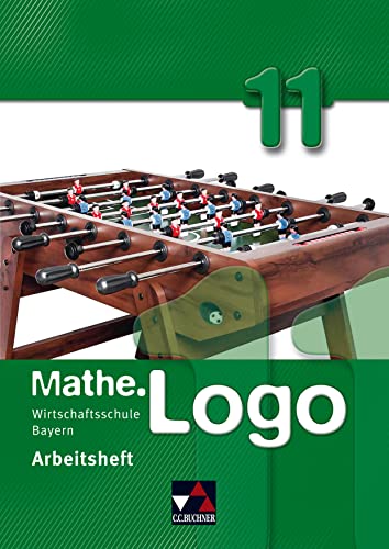 Mathe.Logo Wirtschaftsschule Bayern / Mathe.Logo Wirtschaftsschule AH 11/II: Zweistufige Wirtschaftsschule von Buchner, C.C. Verlag