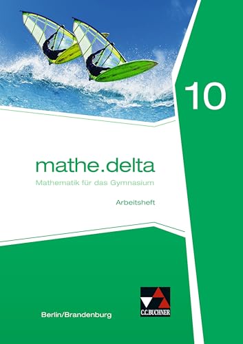 mathe.delta – Berlin/Brandenburg / mathe.delta Berlin/Brandenburg AH 10: Mathematik für das Gymnasium mathe.delta – Berlin/Brandenburg / mathe.delta Berlin/Brandenburg AH 10: Mathematik für das Gymnasium