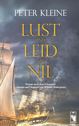 Lust und Leid am Nil: Nach dem „Antonius und Cleopatra“ von William Shakespeare: Nach dem Schauspiel "Antonius und Cleopatra" von Willam Shakespeare (Frieling - Romane)