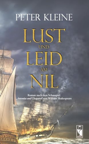 Lust und Leid am Nil: Nach dem „Antonius und Cleopatra“ von William Shakespeare: Nach dem Schauspiel "Antonius und Cleopatra" von Willam Shakespeare (Frieling - Romane) von Frieling & Huffmann