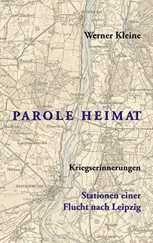 Parole Heimat: Kriegserinnerungen - Stationen einer Flucht nach Leipzig von Books on Demand
