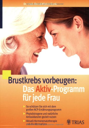 Brustkrebs vorbeugen: Das Aktiv-Programm für jede Frau: So schützen Sie sich mit dem großen NCP-Ernährungsprogramm (Nutritional Cancer Prevention). ... Hormonersatztherapie und die Alternativen