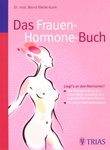 Das Frauen-Hormone-Buch : liegt's an den Hormonen?; wie Östrogene & Co. Ihre Gesundheit, Sexualität und Jugendlichkeit beeinflussen; die neuen Hormontherapien