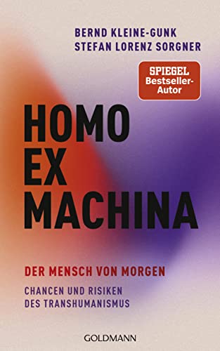 Homo ex machina: Der Mensch von morgen - Ein differenzierter Blick auf den Transhumanismus von Goldmann Verlag