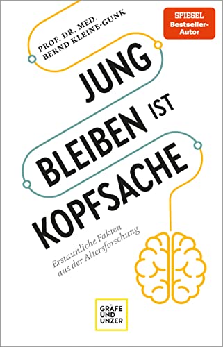 Jung bleiben ist Kopfsache: Erstaunliche Fakten aus der Altersforschung (Lebenshilfe Inspiration) von Gräfe und Unzer