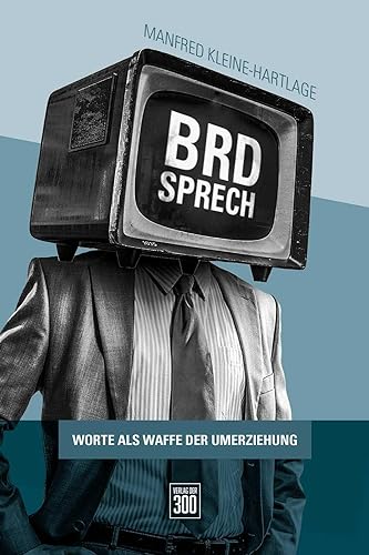 BRD-Sprech: Worte als Waffe der Umerziehung von Homilius, Kai Verlag