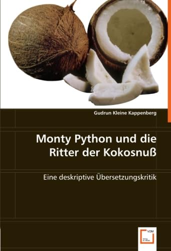 Monty Pythonunddie Ritter der Kokosnuß: Eine deskriptive Übersetzungskritik Monty Pythonunddie Ritter der Kokosnuß: Eine deskriptive Übersetzungskritik von VDM Verlag Dr. Müller