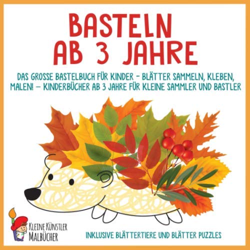 Basteln ab 3 Jahre: Das große Bastelbuch für Kinder - Blätter sammeln, kleben, malen! - Kinderbücher ab 3 Jahre für kleine Sammler und Bastler. Inklusive Blättertiere und Blätter Puzzles Basteln ab 3 Jahre: Das große Bastelbuch für Kinder - Blätter sammeln, kleben, malen! - Kinderbücher ab 3 Jahre für kleine Sammler und Bastler. Inklusive Blättertiere und Blätter Puzzles