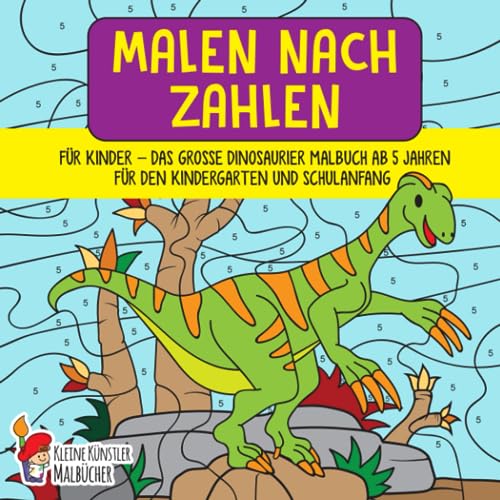 Malen nach Zahlen für Kinder: Das große Dinosaurier Malbuch ab 5 Jahren für den Kindergarten und Schulanfang - Kinderbuch für Mädchen und Jungen