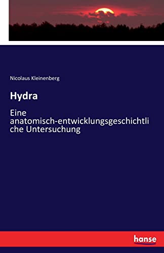 Hydra: Eine anatomisch-entwicklungsgeschichtliche Untersuchung von Hansebooks