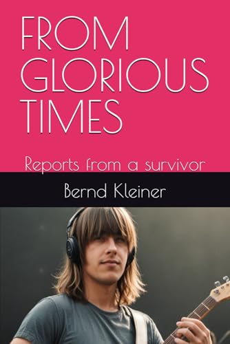 FROM GLORIOUS TIMES: Reports from a survivor von Independently published