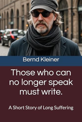 Those who can no longer speak must write.: A Short Story of Long Suffering von Independently published