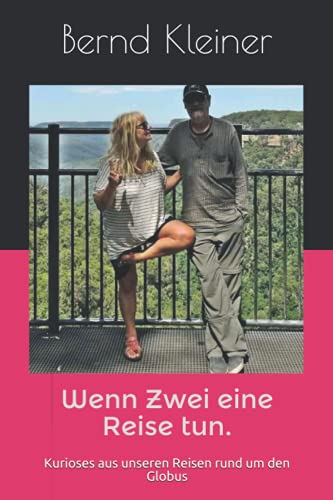 Wenn Zwei eine Reise tun...: Kurioses aus unseren Reisen rund um den Globus