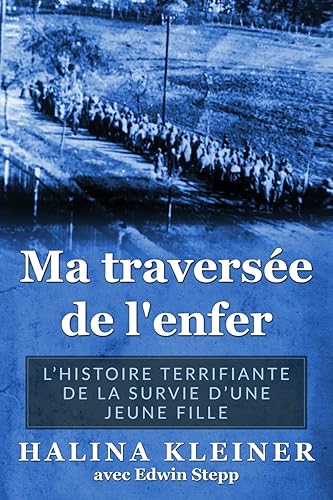 Ma traversée de l'enfer: L’histoire terrifiante de la survie d’une jeune fille (Mémoires des survivants de l'Holocauste)