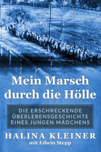 Mein Marsch durch die Hölle: Die erschreckende Überlebensgeschichte eines jungen Mädchens (Holocaust Überlebende erzählen)