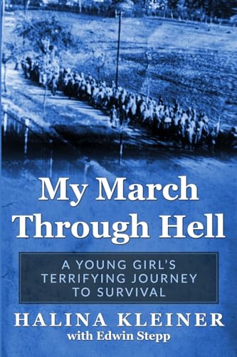 My March Through Hell: A Young Girl’s Terrifying Journey to Survival (Holocaust Survivor Memoirs World War II)