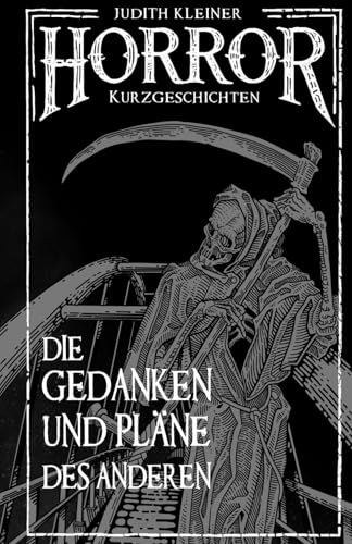 Die Gedanken und Pläne des Anderen: Horror Kurzgeschichten von Independently published