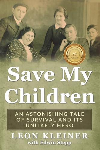 Save my Children: An Astonishing Tale of Survival and its Unlikely Hero (Holocaust Survivor Memoirs World War II)