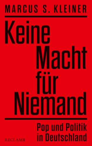Keine Macht für Niemand. Pop und Politik in Deutschland: Popmusik als Spiegel der Gesellschaft – Zeitgeschichte, Protestkultur und Popmusik Keine Macht für Niemand. Pop und Politik in Deutschland: Popmusik als Spiegel der Gesellschaft – Zeitgeschichte, Protestkultur und Popmusik