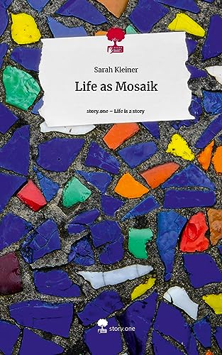 Life as Mosaik. Life is a Story - story.one von story.one publishing