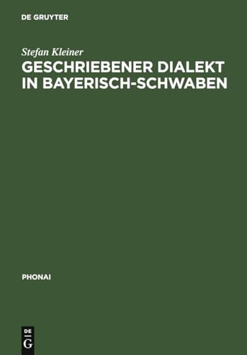 Geschriebener Dialekt in Bayerisch-Schwaben: Ein Vergleich indirekt erhobener dialektaler Laienschreibungen mit ihren lautschriftlichen Entsprechungen (Phonai, 48, Band 48)