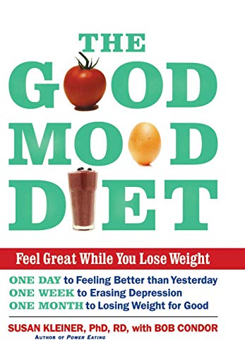 The Good Mood Diet: Feel Great While You Lose Weight The Good Mood Diet: Feel Great While You Lose Weight