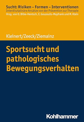 Sportsucht und pathologisches Bewegungsverhalten (Sucht: Risiken - Formen - Interventionen: Interdisziplinäre Ansätze von der Prävention zur Therapie) von Kohlhammer