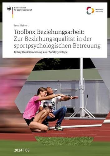 Toolbox Beziehungsarbeit: Zur Beziehungsqualität in der sportpsychologischen Betreuung: Beitrag Qualitätssicherung in der Sportpsychologie (Schriftenreihe des Bundesinstituts für Sportwissenschaft)