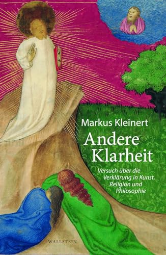Andere Klarheit: Versuch über die Verklärung in Kunst, Religion und Philosophie von Wallstein Verlag GmbH