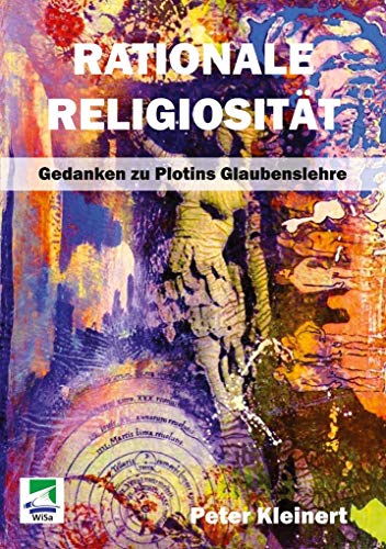 Rationale Religiosität: Gedanken zu Plotins Glaubenslehre