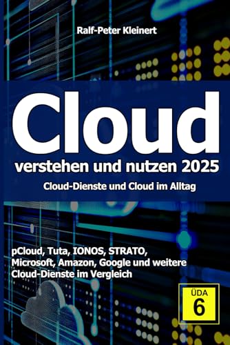 Cloud verstehen und nutzen 2025: Cloud-Dienste und Cloud im Alltag von Independently published