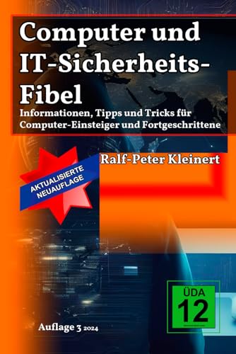 Computer und IT-Sicherheits-Fibel: Informationen, Tipps und Tricks für Computer-Einsteiger und Fortgeschrittene von Independently published