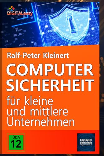 Computersicherheit für kleine und mittlere Unternehmen: Kunden- und Unternehmensdaten schützen von Independently published