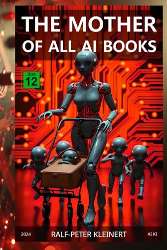 The Mother of all AI Books: Understand Artificial Intelligence before it understands you – The ultimate guide for the future von Independently published