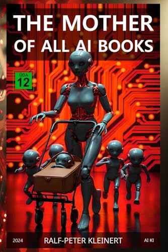 The Mother of all AI Books: Understand Artificial Intelligence before it understands you – The ultimate guide for the future von Independently published