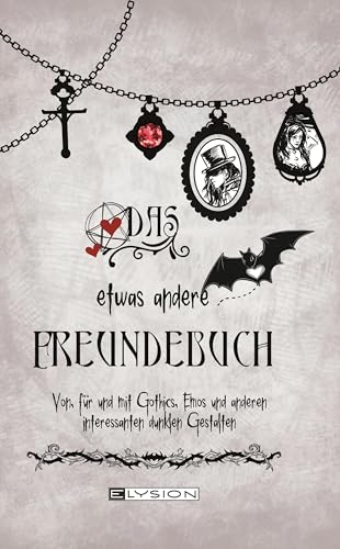Das etwas andere Freundebuch: Von, für und mit Gothics, Emos und andere interessante dunkle Gestalten von Elysion-Books