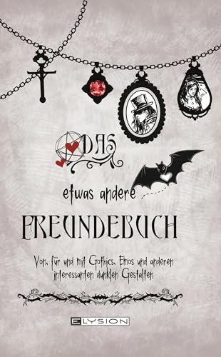 Das etwas andere Freundebuch: Von, für und mit Gothics, Emos und andere interessante dunkle Gestalten