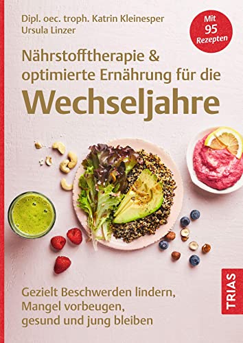 Nährstofftherapie & optimierte Ernährung für die Wechseljahre: Gezielt Beschwerden lindern, Mangel vorbeugen, gesund und jung bleiben. Mit 95 Rezepten von TRIAS