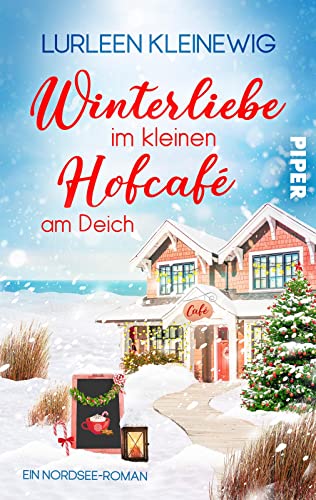 Winterliebe im kleinen Hofcafé am Deich: Ein Nordsee-Roman | Küstenliebe und Schneegestöber zur romantischsten Zeit des Jahres von Piper Verlag GmbH