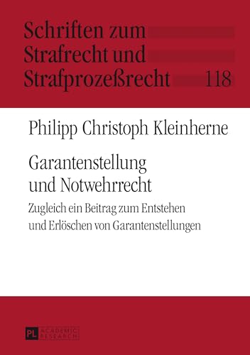 Garantenstellung und Notwehrrecht: Zugleich ein Beitrag zum Entstehen und Erlöschen von Garantenstellungen (Schriften zum Strafrecht und Strafprozeßrecht, Band 118) von Peter Lang Gmbh, Internationaler Verlag Der Wissenschaften