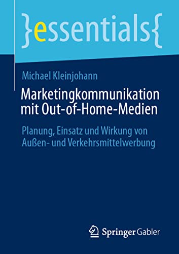 Marketingkommunikation mit Out-of-Home-Medien: Planung, Einsatz und Wirkung von Außen- und Verkehrsmittelwerbung (essentials)